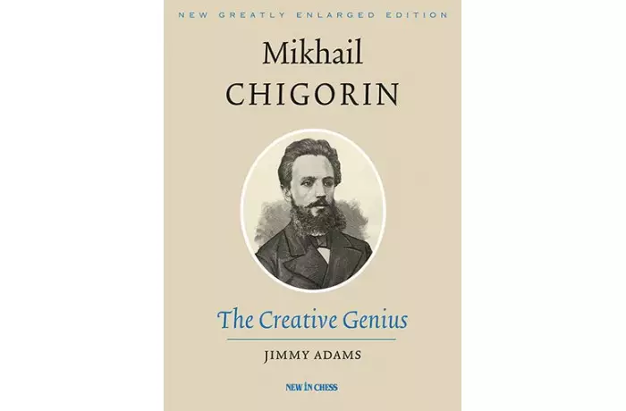 Mikhail Chigorin, the Creative Genius: New, Greatly Enlarged Edition