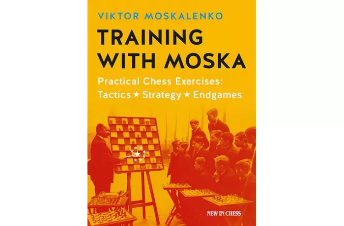 Training with Moska: Practical Chess Exercises: Tactics, Strategy, Endgames