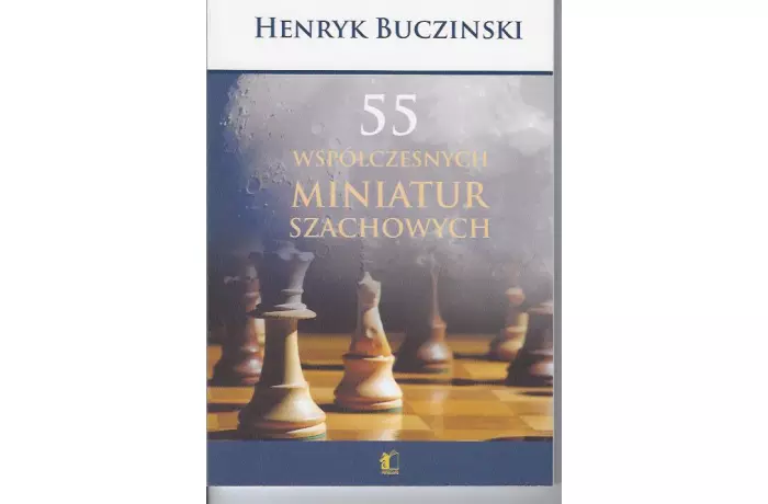 55 Współczesnych miniatur szachowych - Henryk Bucziński