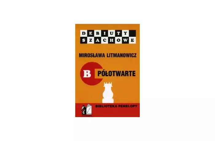 Jak rozpocząć partię szachową. Część b: Debiuty półotwarte - Mirosława Litmanowicz