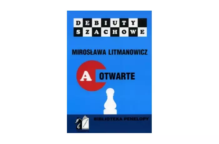 Jak rozpocząć partię szachową. Część a: Debiuty otwarte - Mirosława Litmanowicz